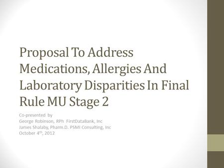 Proposal To Address Medications, Allergies And Laboratory Disparities In Final Rule MU Stage 2 Co-presented by George Robinson, RPh FirstDataBank, Inc.