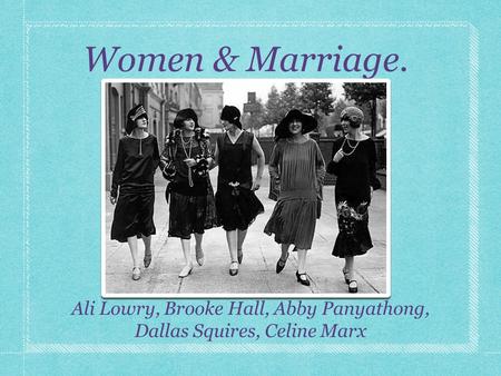 Women & Marriage. Ali Lowry, Brooke Hall, Abby Panyathong, Dallas Squires, Celine Marx.