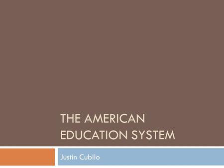 THE AMERICAN EDUCATION SYSTEM Justin Cubilo. Types of Schools  Kindergarten  A program or class for four-year-old to six-year-old children that serves.