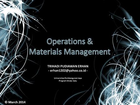 © March 2014. What is operations? A company’s system of value-creation activities used to transform inputs into finished goods and services.