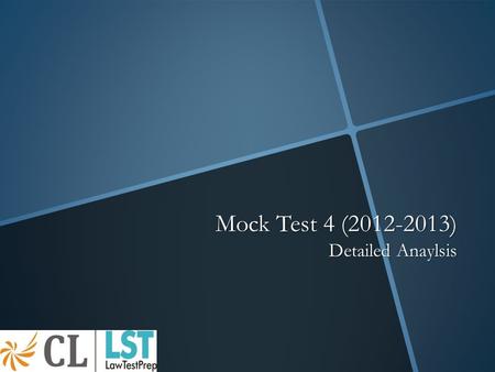 Mock Test 4 (2012-2013) Detailed Anaylsis. Introduction Mock Test 4 has been created on the pattern of Common Law Admission Test. This test represents.