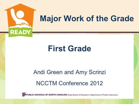 Major Work of the Grade First Grade Andi Green and Amy Scrinzi NCCTM Conference 2012.