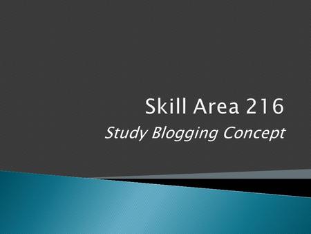 Study Blogging Concept. 1.Configure custom blog themes 2.Add and manage multimedia 3.Work with categories and tags 4.Promote blog.