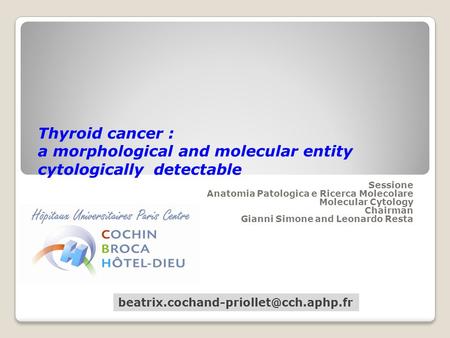 Thyroid cancer : a morphological and molecular entity cytologically detectable Sessione Anatomia Patologica e Ricerca Molecolare Molecular Cytology Chairman.