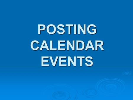 POSTING CALENDAR EVENTS Welcome  Your first step in the process of becoming a freelance reviewer at Splash Magazines Worldwide is to post calendar events.