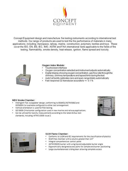 Concept Equipment design and manufacture fire testing instruments according to international test methods. Our range of products are used to test the fire.