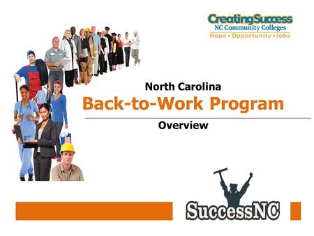 North Carolina Back-to-Work Program Overview. North Carolina Back-to-Work Program Page 2 Legislative Requirements Purpose: The NC Back-to-Work program.