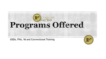 USDA, FHA, VA and Conventional Training. Use for:  Questions about program guidelines  Review a 1003 & Credit to see if the borrower(s) will qualify.