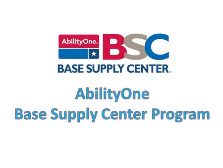 What Are AbilityOne Base Supply Centers? AbilityOne Base Supply Centers (BSCs) harness the collective resources of a nationwide network of providers to.