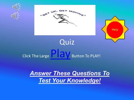 Quiz Answer These Questions To Test Your Knowledge! Click The Large Play Button To PLAY! Play.