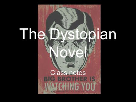 The Dystopian Novel Class notes. Plot Plot lines follow one of two directions: terrible things happen to the characters, but the characters either: –(a)