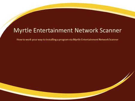 Myrtle Entertainment Network Scanner How to work your way to installing a program via Myrtle Entertainment Network Scanner.
