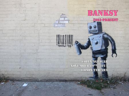  Banksy is a pseudonymous English Graffiti artist, political activist, film director, and painter.  Though he began his work in Bristol, his works of.