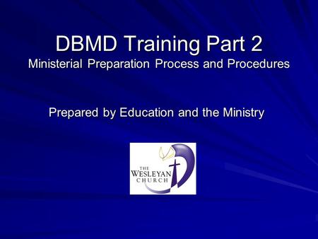 DBMD Training Part 2 Ministerial Preparation Process and Procedures Prepared by Education and the Ministry.