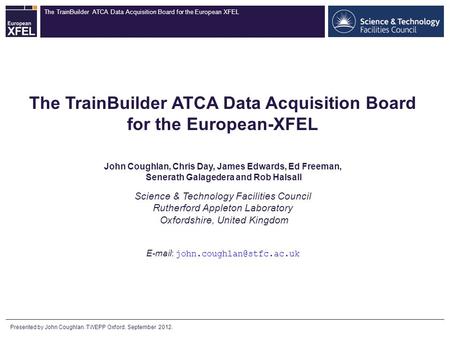 The TrainBuilder ATCA Data Acquisition Board for the European XFEL The TrainBuilder ATCA Data Acquisition Board for the European-XFEL John Coughlan, Chris.