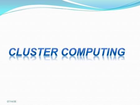 07/14/08. 2 Points Introduction. Cluster and Supercomputers. Cluster Types and Advantages. Our Cluster. Cluster Performance. Cluster Computer for Basic.