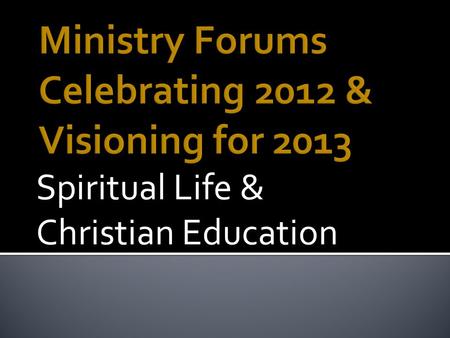 Spiritual Life & Christian Education. The purpose of the Spiritual Life Ministry Team is to answer the core question: How do we keep the presence and.