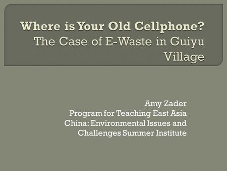 Amy Zader Program for Teaching East Asia China: Environmental Issues and Challenges Summer Institute.