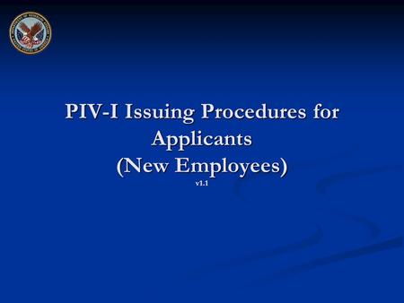 PIV-I Issuing Procedures for Applicants (New Employees) v1.1.