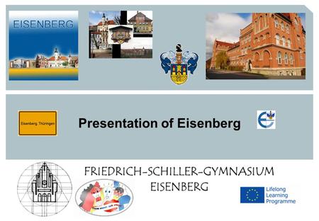 Presentation of Eisenberg. © Comenius FSG, 2014-03-31 2 „ The town around the school” „ The town around the school” is Eisenberg Eisenberg is a nice town.