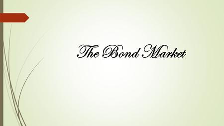 The Bond Market. Bonds are an important asset traded around the world everyday on many different trading platforms. You can buy and sell both corporate.