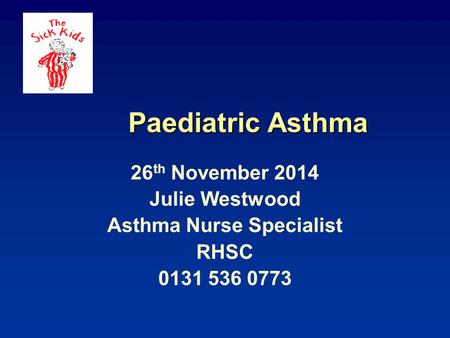 Paediatric Asthma 26 th November 2014 Julie Westwood Asthma Nurse Specialist RHSC 0131 536 0773.