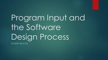 Program Input and the Software Design Process ROBERT REAVES.