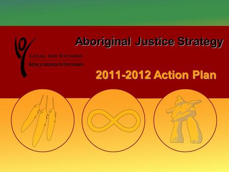 Aboriginal Justice Strategy 2011-2012 Action Plan.
