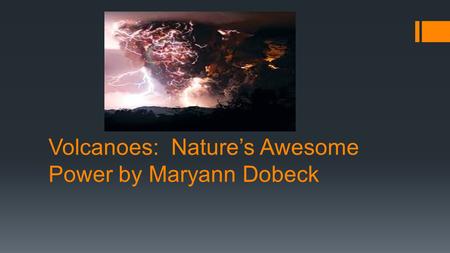 Volcanoes: Nature’s Awesome Power by Maryann Dobeck