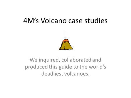 4M’s Volcano case studies