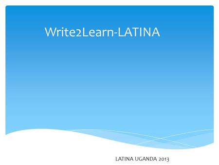 Write2Learn-LATINA LATINA UGANDA 2013.  In this introductory course teaches you how to set up and use a Wordpress blog. Recent applications include teaching,