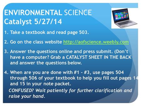 ENVIRONMENTAL SCIENCE Catalyst 5/27/14 1.Take a textbook and read page 503. 2.Go on the class website