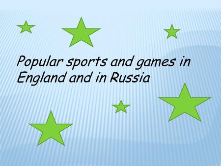 Popular sports and games in England and in Russia