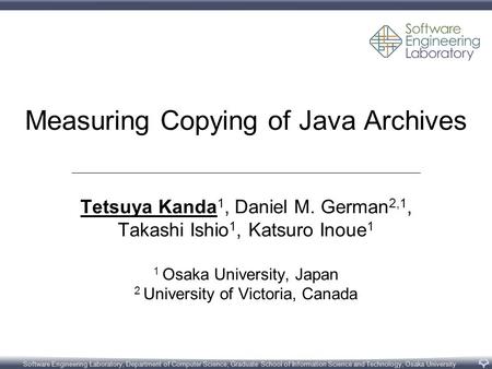 Software Engineering Laboratory, Department of Computer Science, Graduate School of Information Science and Technology, Osaka University Measuring Copying.