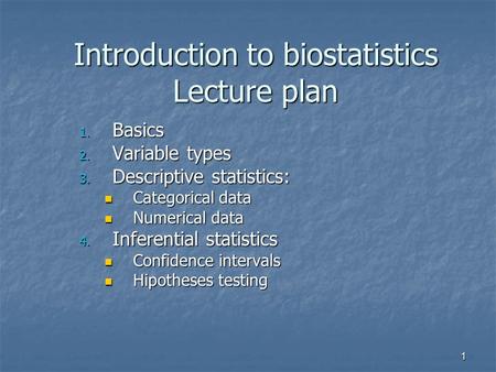 1 Introduction to biostatistics Lecture plan 1. Basics 2. Variable types 3. Descriptive statistics: Categorical data Categorical data Numerical data Numerical.