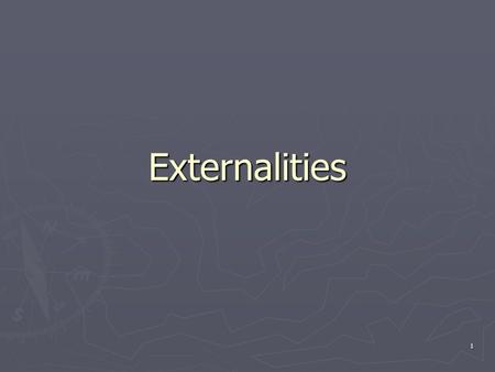 1 Externalities. 2 By the end of this Section you should be able to: ► Define and describe an externality (both + and -) and its effects of social welfare.
