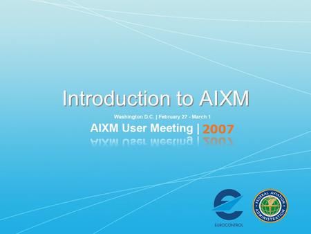 Introduction to AIXM. Topics Criticality of AIS information AIM – a “data centric” approach Worldwide interoperability AIXM mission Related developments.