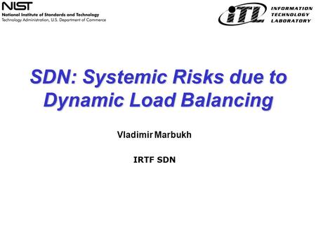 SDN: Systemic Risks due to Dynamic Load Balancing Vladimir Marbukh IRTF SDN.