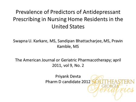 Prevalence of Predictors of Antidepressant Prescribing in Nursing Home Residents in the United States Swapna U. Karkare, MS, Sandipan Bhattacharjee, MS,