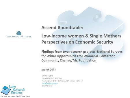 Celinda Lake Lake Research Partners Washington, DC | Berkeley, CA | New York, NY LakeResearch.com 202.776.9066 Ascend Roundtable: Low-income women & Single.