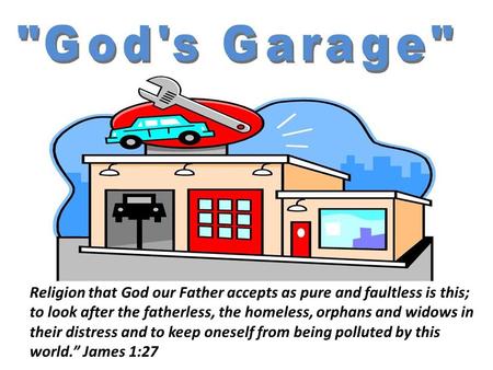 Religion that God our Father accepts as pure and faultless is this; to look after the fatherless, the homeless, orphans and widows in their distress and.