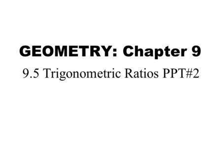 9.5 Trigonometric Ratios PPT#2