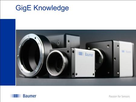 GigE Knowledge. BODE, Company Profile Page: 2 Table of contents  GigE Benefits  Network Card and Jumbo Frames  Camera - IP address obtainment  Multi.