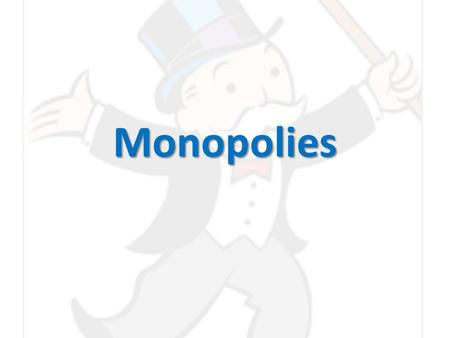 Monopolies. Types of Market Structure Four principal models of market structures: Four principal models of market structures: 1.Perfect Competition –
