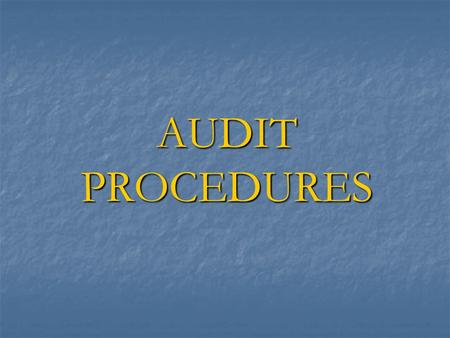 AUDIT PROCEDURES. Commonly used Audit Procedures Analytical Procedures Analytical Procedures Basic Audit Approaches - Basic Audit Approaches - System.