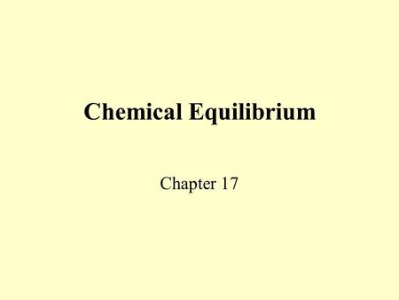 Chemical Equilibrium Chapter 17 Chemical Equilibrium Chemical Equilibrium is a state of dynamic balance where the rate of the forward reaction is equal.