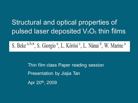 Structural and optical properties of pulsed laser deposited V 2 O 5 thin f ilms Apr 20 th, 2009 Thin film class Paper reading session Presentation by Jiajia.