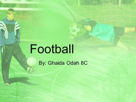 Football By: Ghaida Odah 8C.