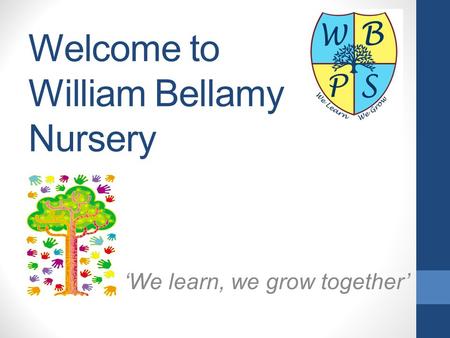 Welcome to William Bellamy Nursery ‘We learn, we grow together’