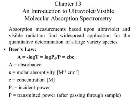 Chapter 13 An Introduction to Ultraviolet/Visible Molecular Absorption Spectrometry Absorption measurements based upon ultraviolet and visible radiation.